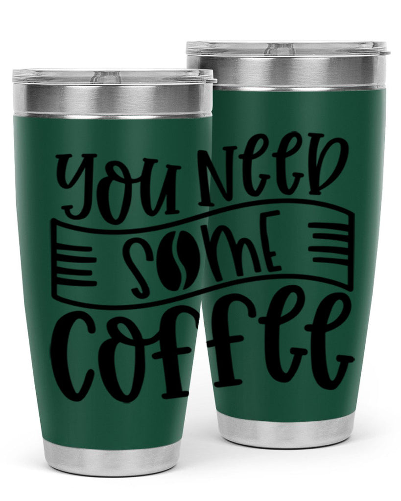 you need some coffee 3#- coffee- Tumbler