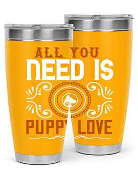 All you need is puppy love Style 155#- dog- Tumbler