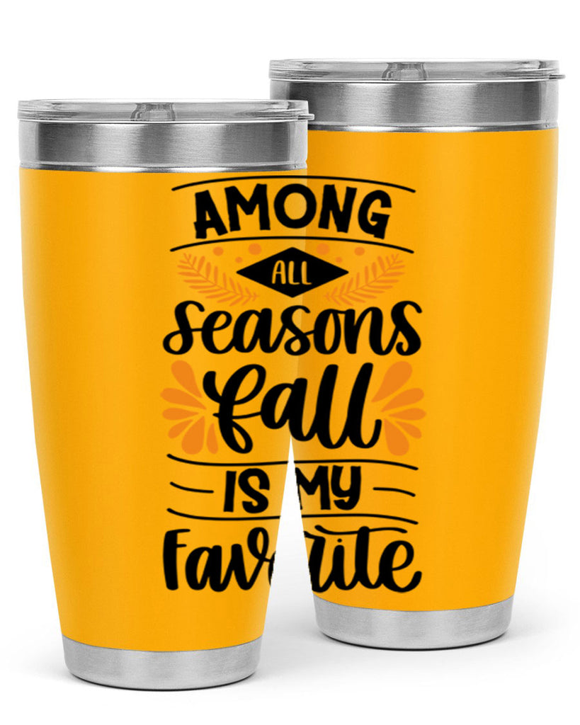 Among All Seasons Fall Is My Favorite 471#- fall- Tumbler
