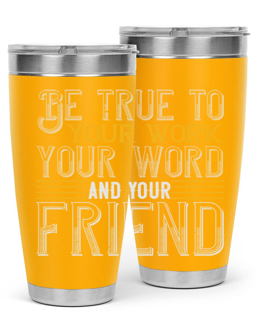 Be true to your work your word and your friend Style 143#- St Patricks Day- Tumbler