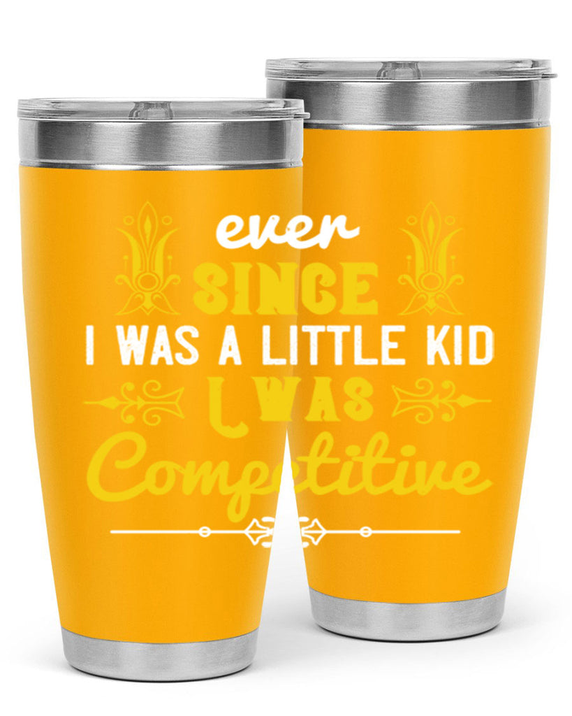 Ever since I was a little kid I was competitive Style 40#- baby- Tumbler