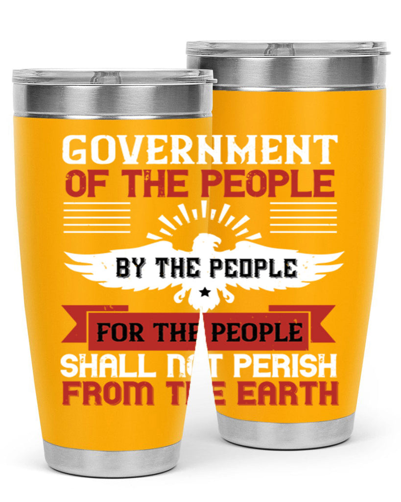 Government of the people by the people for the people shall not perish from the earth Style 96#- Fourt Of July- Tumbler