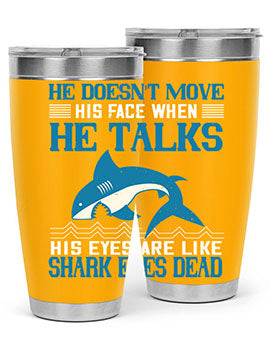 He doesnt move his face when he talks His eyes are like shark eyes Dead Style 88#- shark  fish- Tumbler