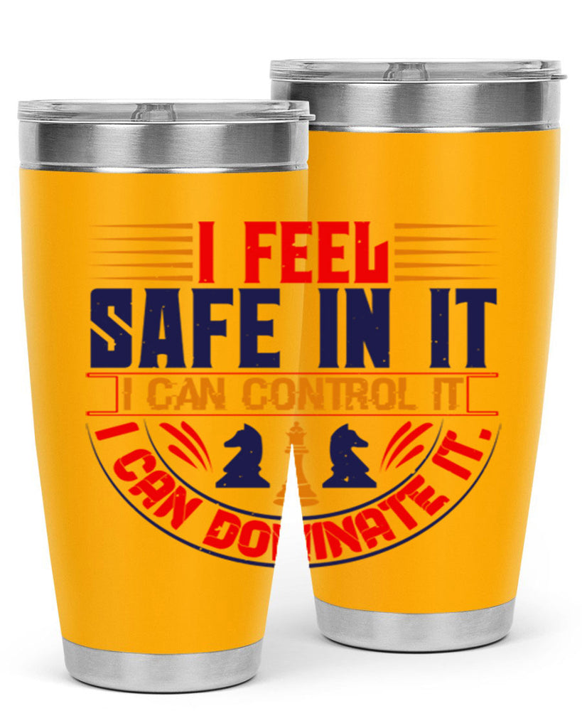 I feel safe in it I can control it I can dominate it 45#- chess- Tumbler