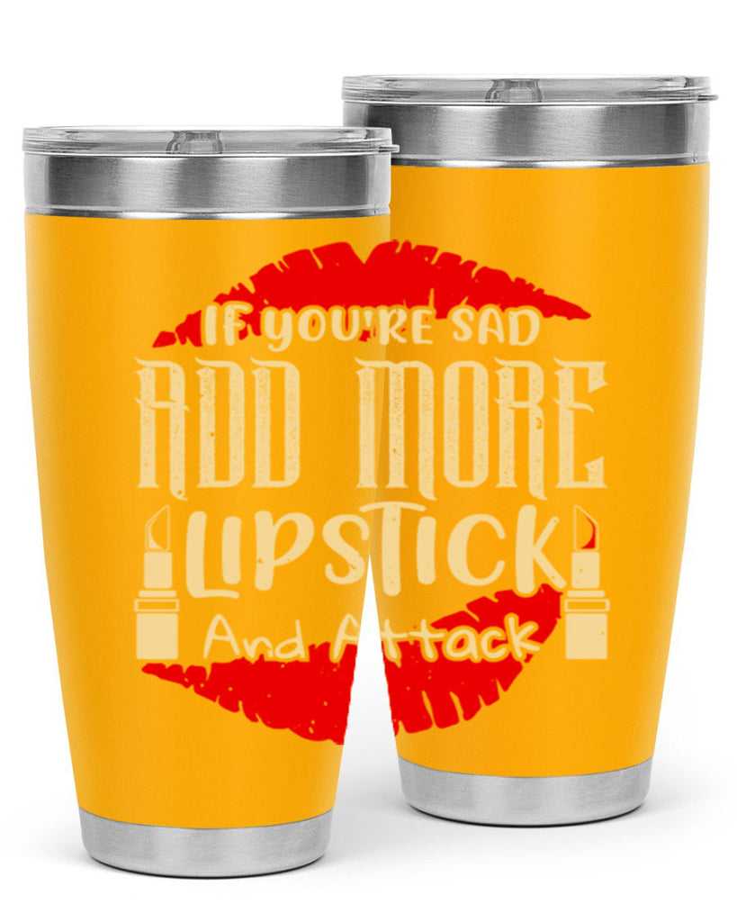If youre sad add more lipstick and attack Style 203#- make up- Tumbler