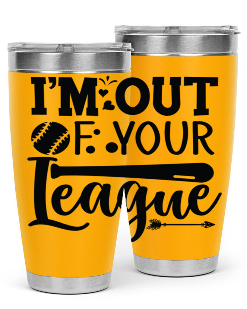 Im Out Of Your League 2069#- baseball- Tumbler