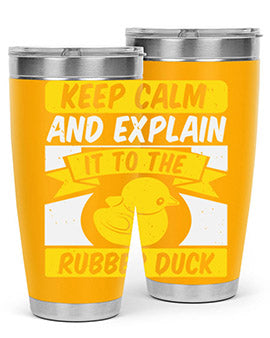 Keep calm and explain it to the rubber duck Style 31#- duck- Tumbler