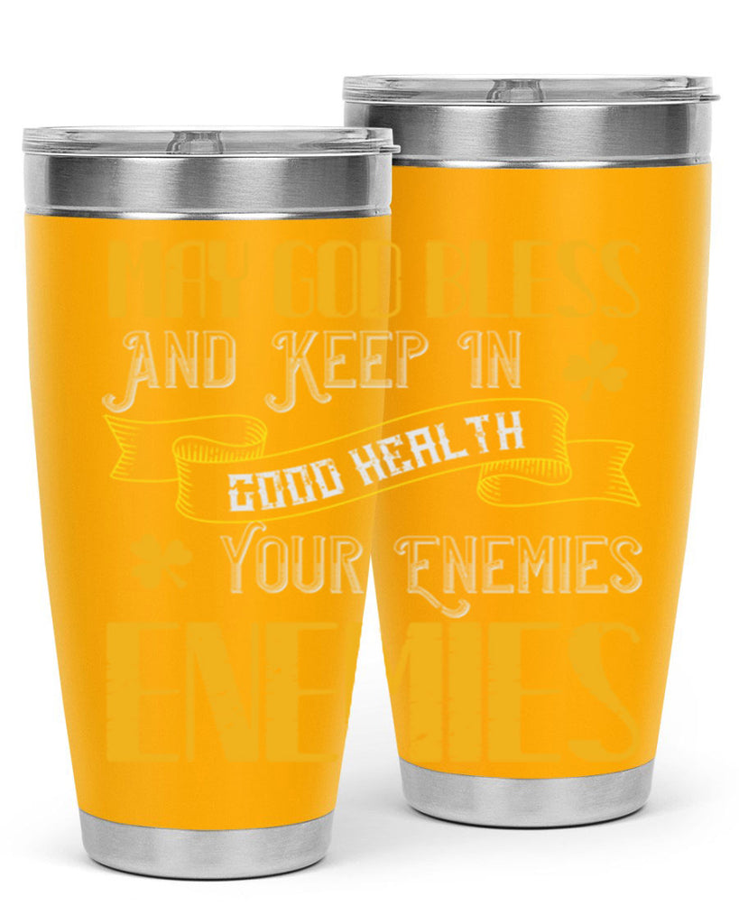 May God bless and keep in good health your enemies’ enemies Style 117#- St Patricks Day- Tumbler