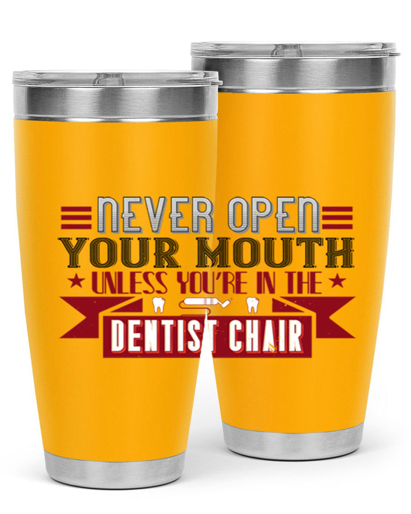 Never open your mouthunless Style 23#- dentist- tumbler