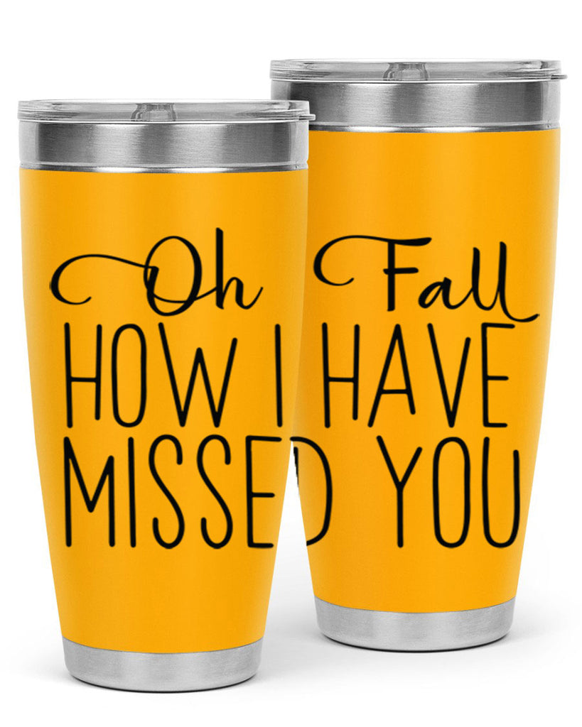 Oh Fall How I Have Missed You 450#- fall- Tumbler
