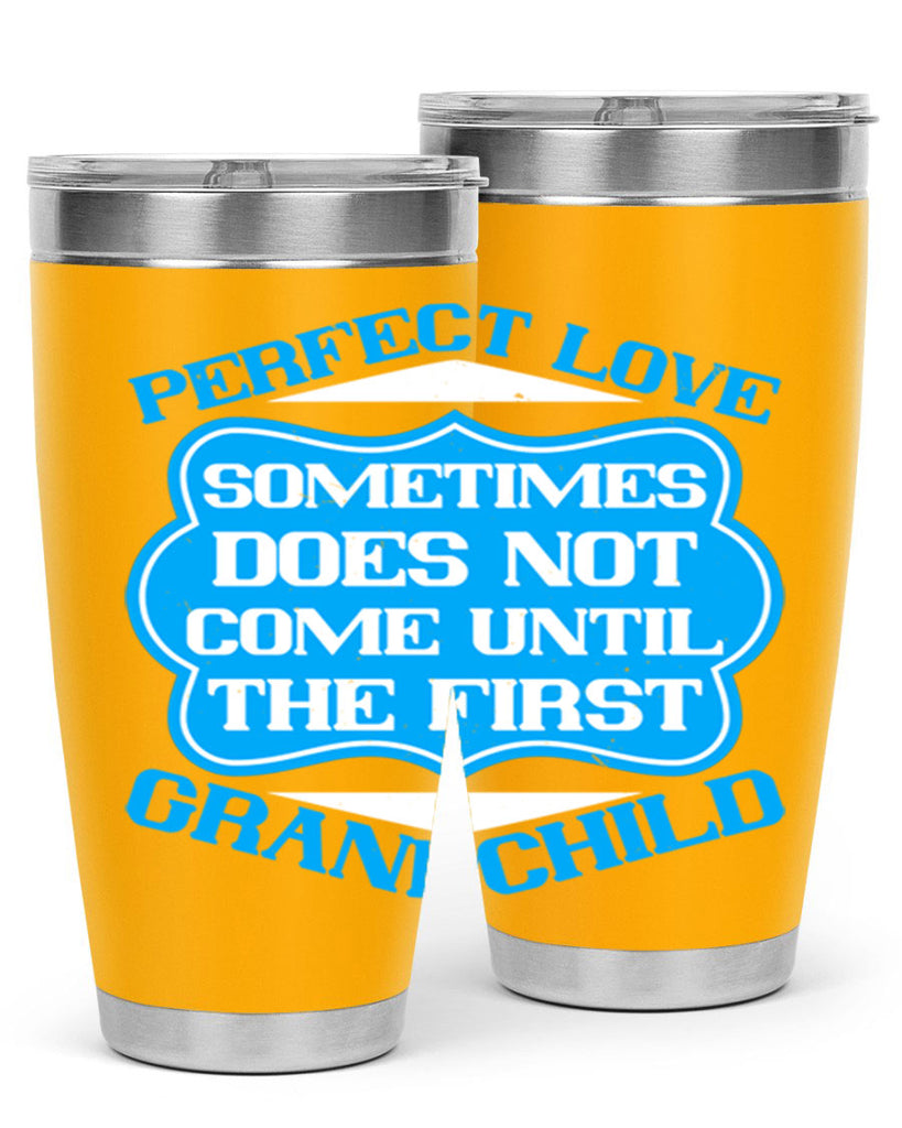 Perfect love sometimes does not come until the first grandchild 53#- grandma - nana- Tumbler