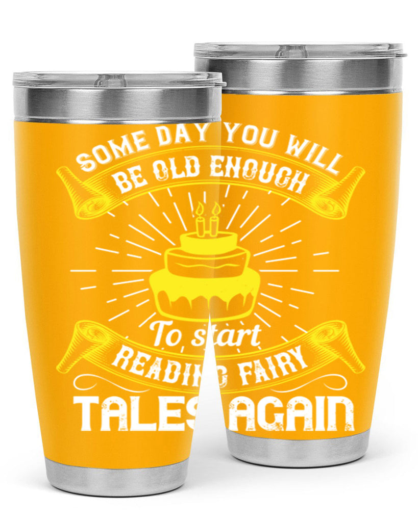 Some day you will be old enough to start reading fairy tales again Style 43#- birthday- tumbler