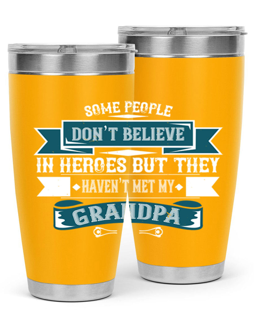 Some people don’t believe in HEROES but they haven’t met my Grandpa 67#- grandpa - papa- Tumbler