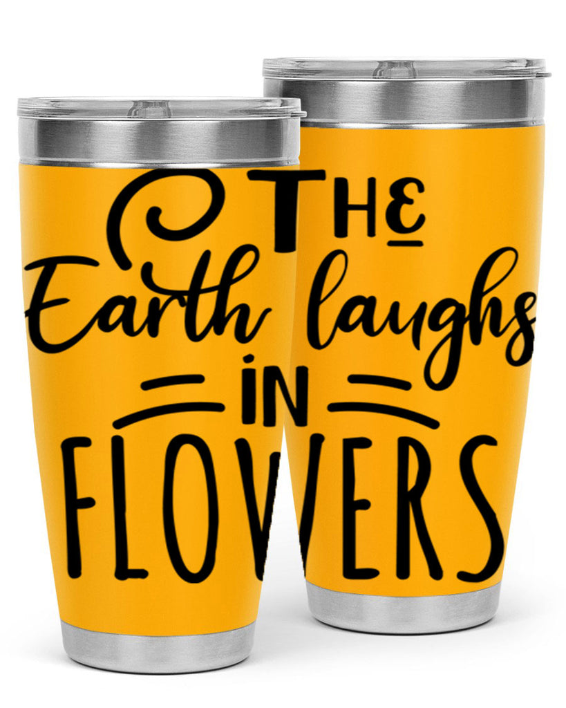 The EARTH LAUGHS in FLOWERS 546#- spring- Tumbler