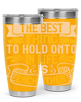 The best thing to hold onto in life is each other Style 22#- dog- Tumbler