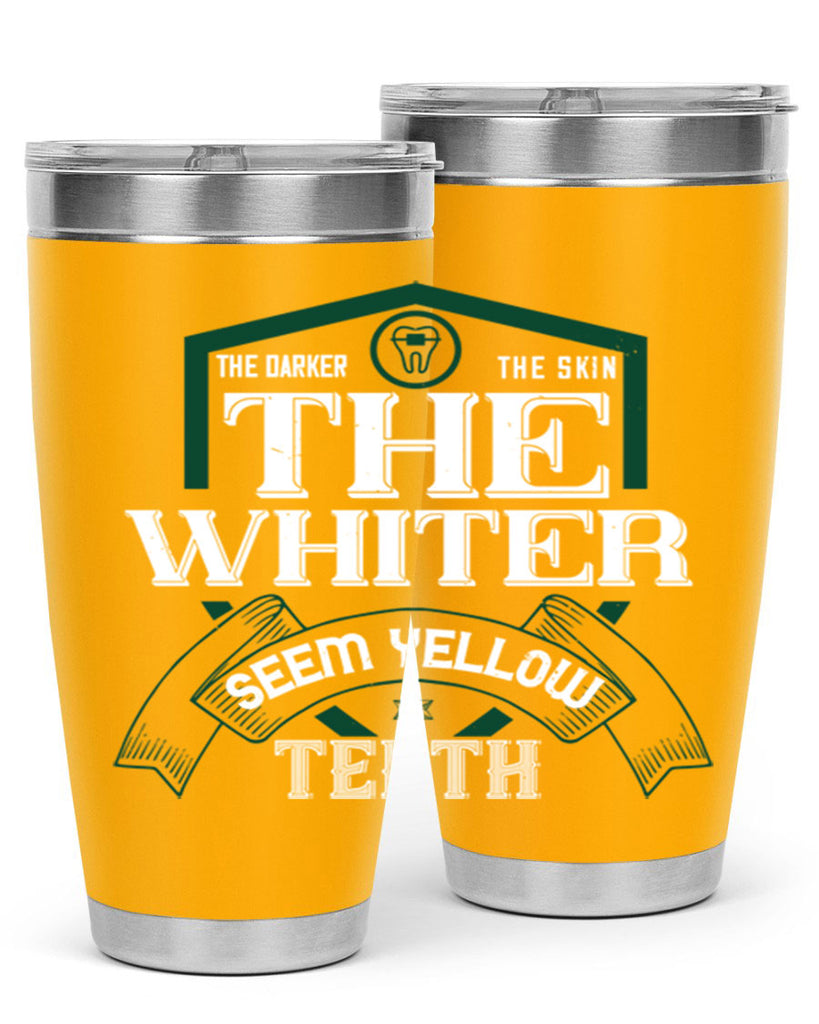 The darker the skin the whiter seem yellow teeth Style 16#- dentist- tumbler