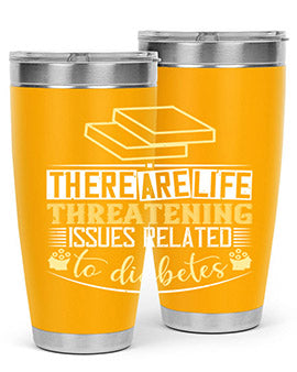 There are lifethreatening issues related to diabetes Style 9#- diabetes- Tumbler