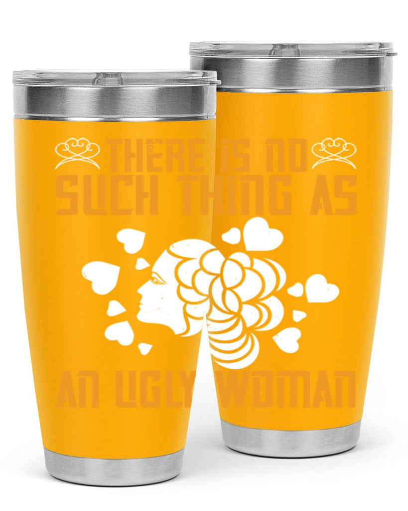 There is no such thing as an ugly woman Style 25#- womens day- Tumbler