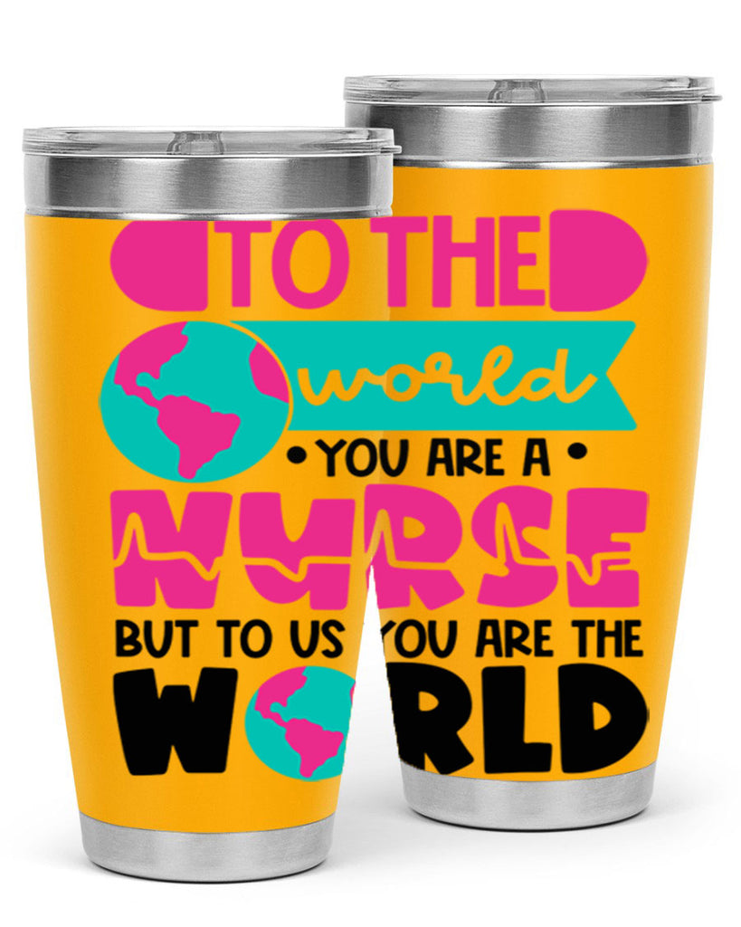 To The World You Are A Nurse But To Us You Are The World Style Style 17#- nurse- tumbler
