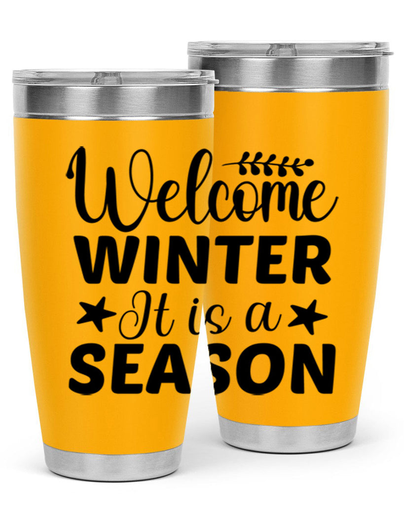 Welcome Winter It is a Season471#- winter- Tumbler