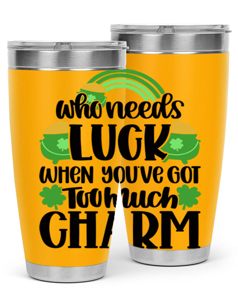 Who Needs Lucy Whem Youve Got Too Much Charm Style 13#- St Patricks Day- Tumbler