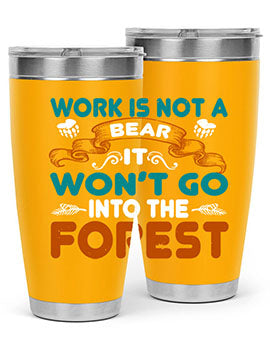 Work is not a bear, it won’t go into the forest 79#- Bears- Tumbler