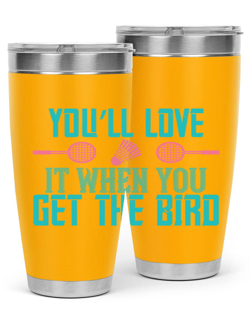 You’ll love it when you get the bird 1733#- badminton- Tumbler