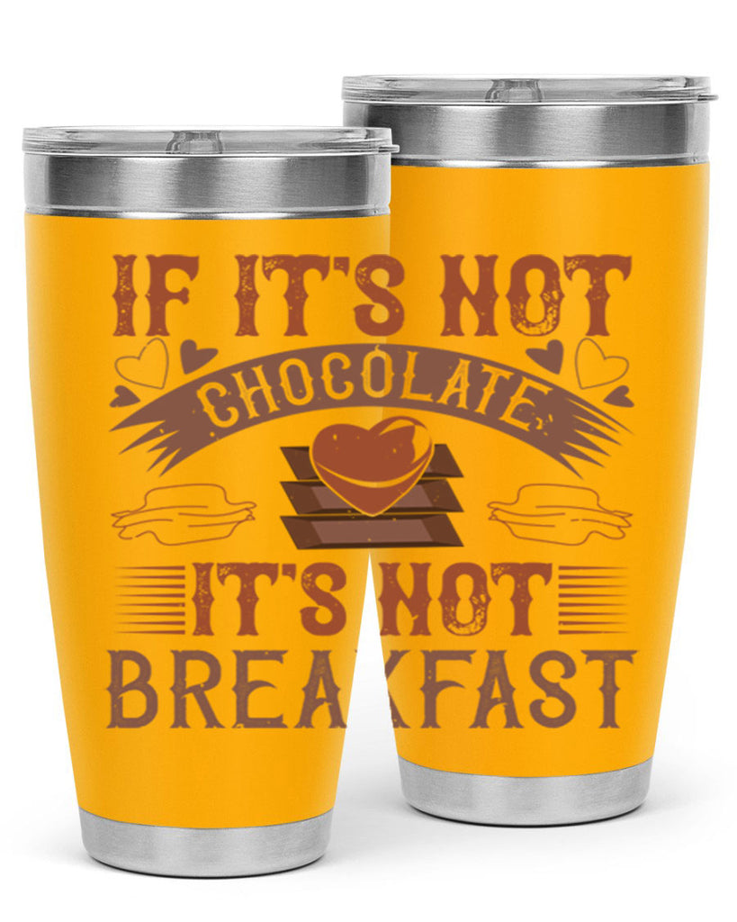 “if its not chocolate its not breakfast 7#- chocolate- Tumbler