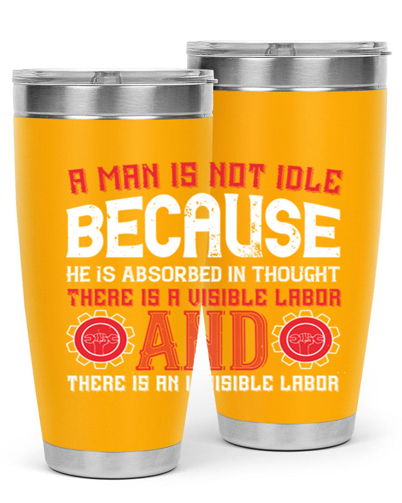 a man is not idle because he is absorbed in thought there is a visible labor invisible labor 48#- labor day- Tumbler