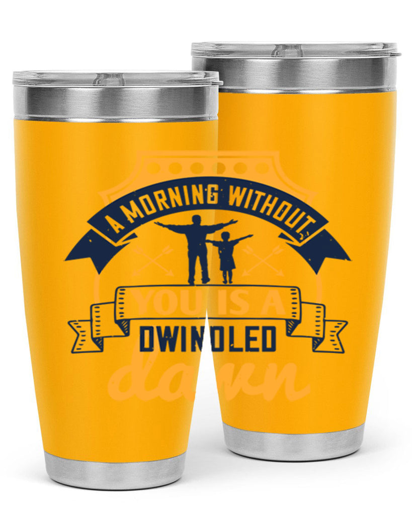 a morning without you is 263#- fathers day- Tumbler