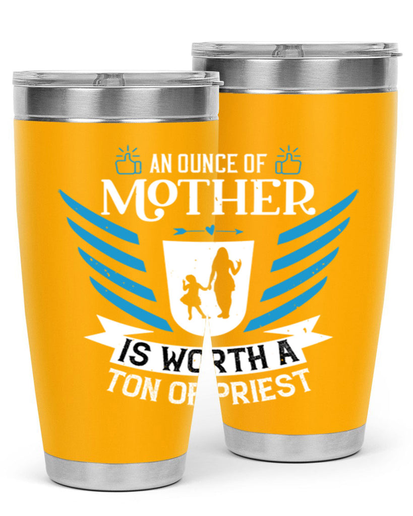an ounce of mother is 92#- mothers day- Tumbler