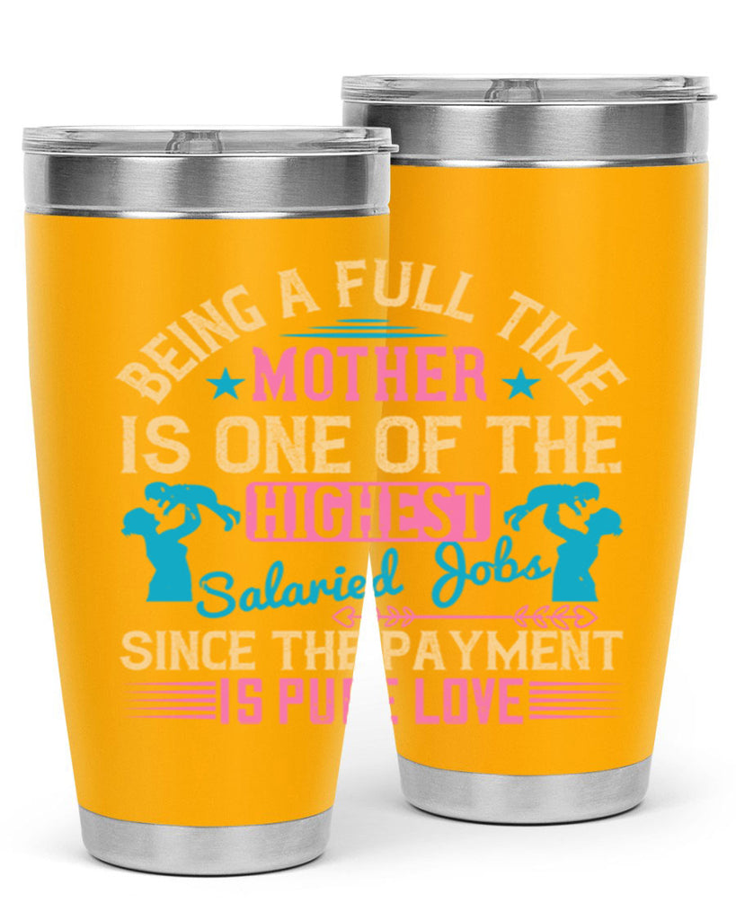 being a fulltime mother is one of the highest salaried jobs since the payment is pure love 212#- mom- Tumbler