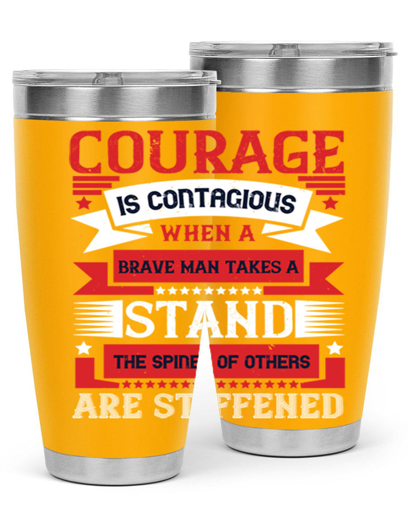 courage is contagious when a brave man takes a stand the spines of others are stiffened 66#- Veterns Day- Tumbler