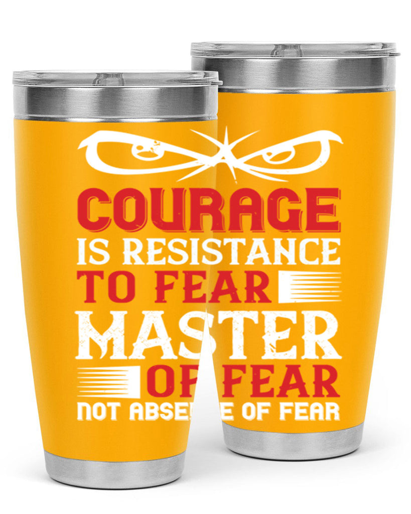 courage is resistance to fear mastery of fear—not absence of fear 64#- Veterns Day- Tumbler