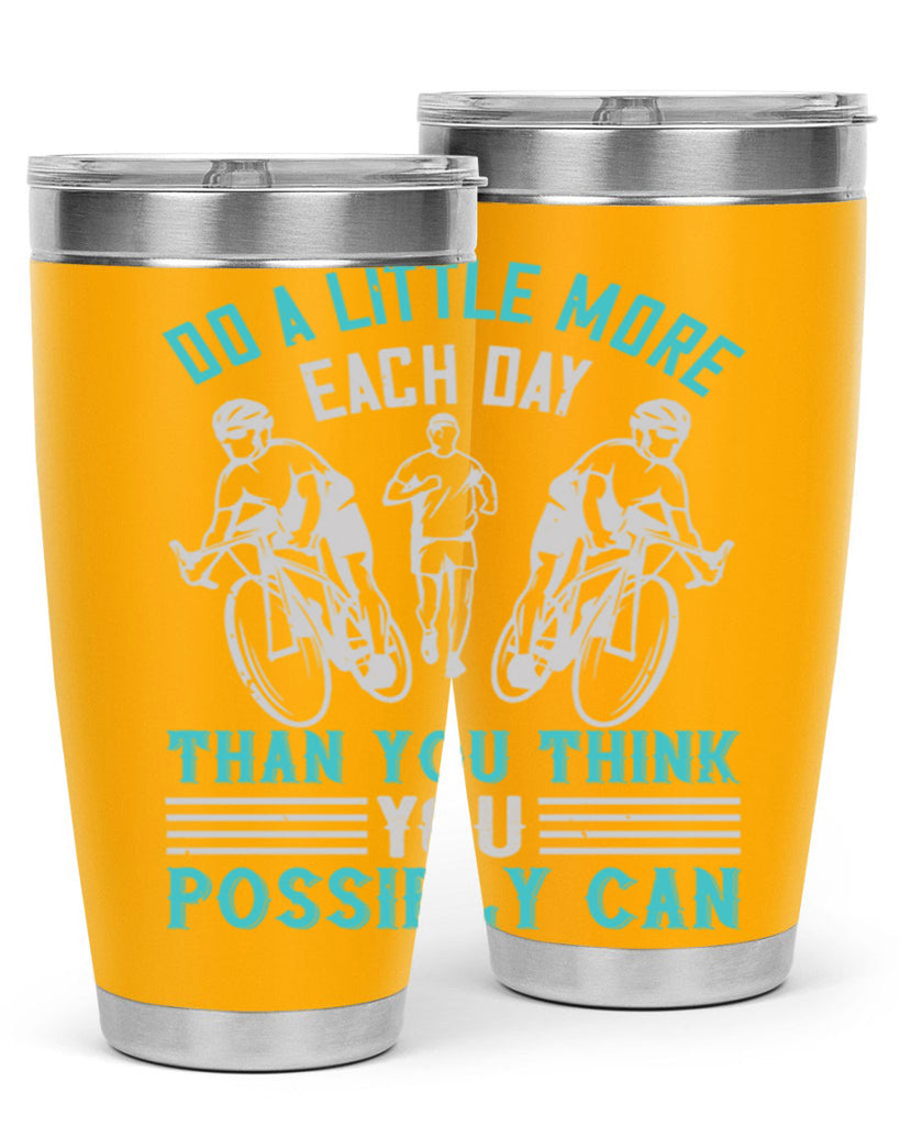 do a little more each day than you think you possibly can 47#- running- Tumbler