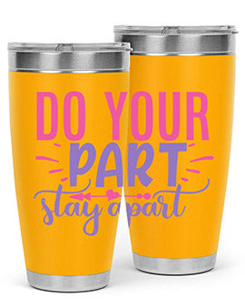 do your part stay apart Style 52#- corona virus- Tumbler