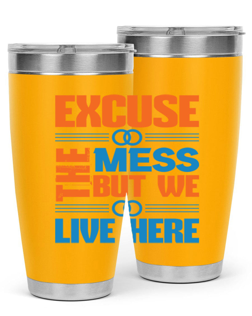 excuse the mess but we live here Style 33#- cleaner- tumbler