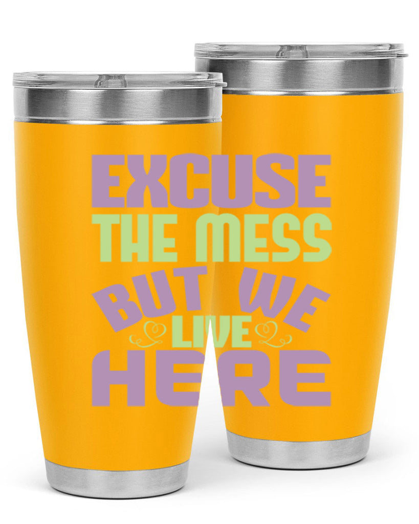 excuse the mess but we live here Style 34#- cleaner- tumbler