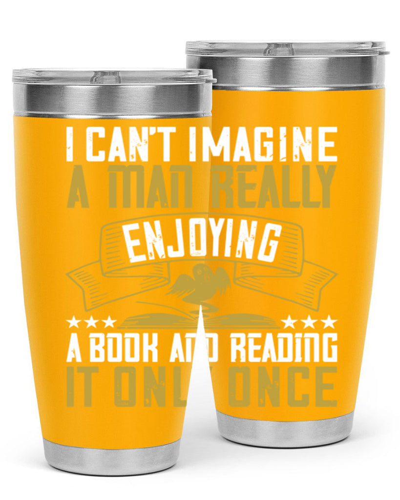 i can’t imagine a man really enjoying a book and reading it only once 69#- reading- Tumbler