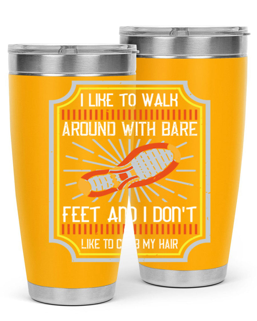 i like to walk around with bare feet and i dont like to comb my hair 67#- walking- Tumbler