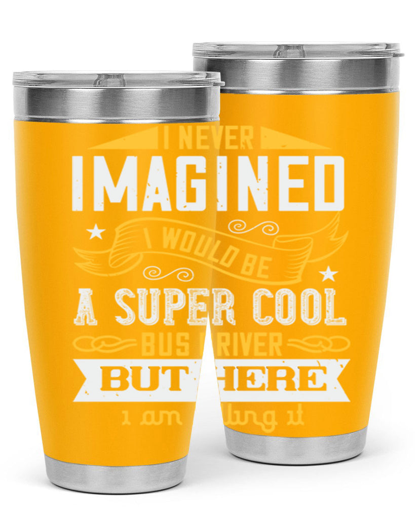 i never imagined i would be a super cool bus driver but here i am killing it Style 29#- bus driver- tumbler