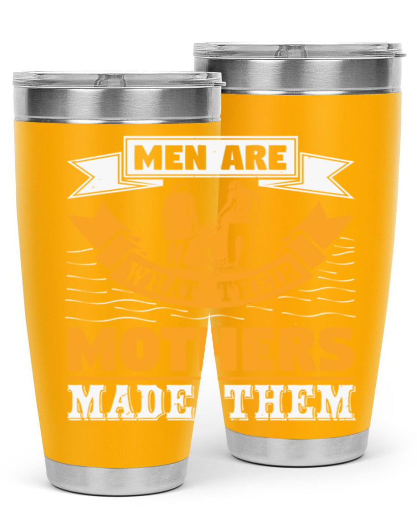 men are what their mothers made them 52#- mothers day- Tumbler