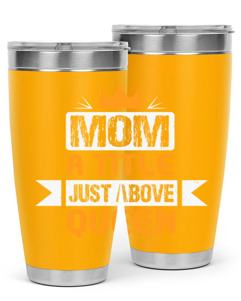 mom a title just above queen 48#- mothers day- Tumbler