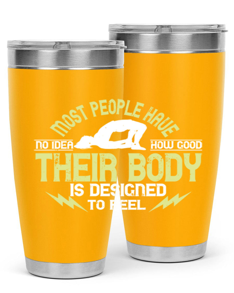 most people have no idea how good their body is designed to feel 68#- yoga- Tumbler