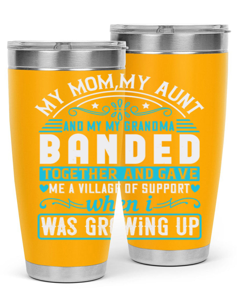 my mommy auntand my my grandma banded together and gave Style 29#- aunt- Tumbler