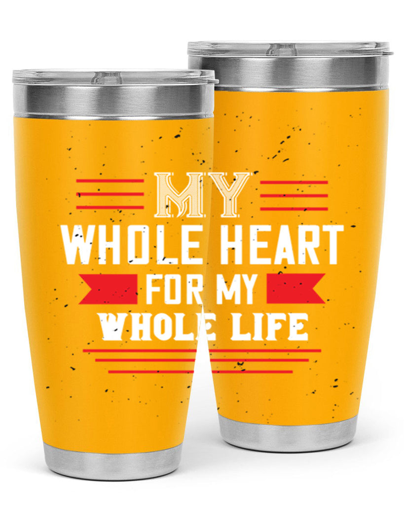 my whole heart for my whole life 33#- valentines day- Tumbler