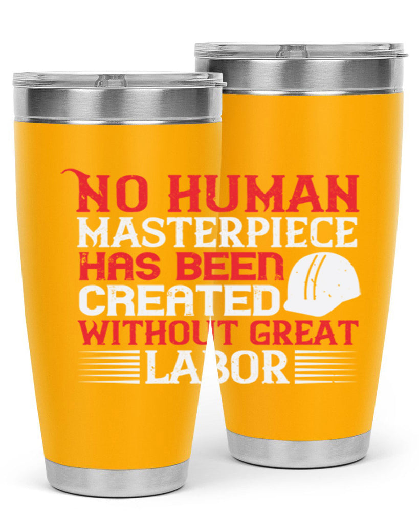 no human masterpiece has been created without great labor 24#- labor day- Tumbler