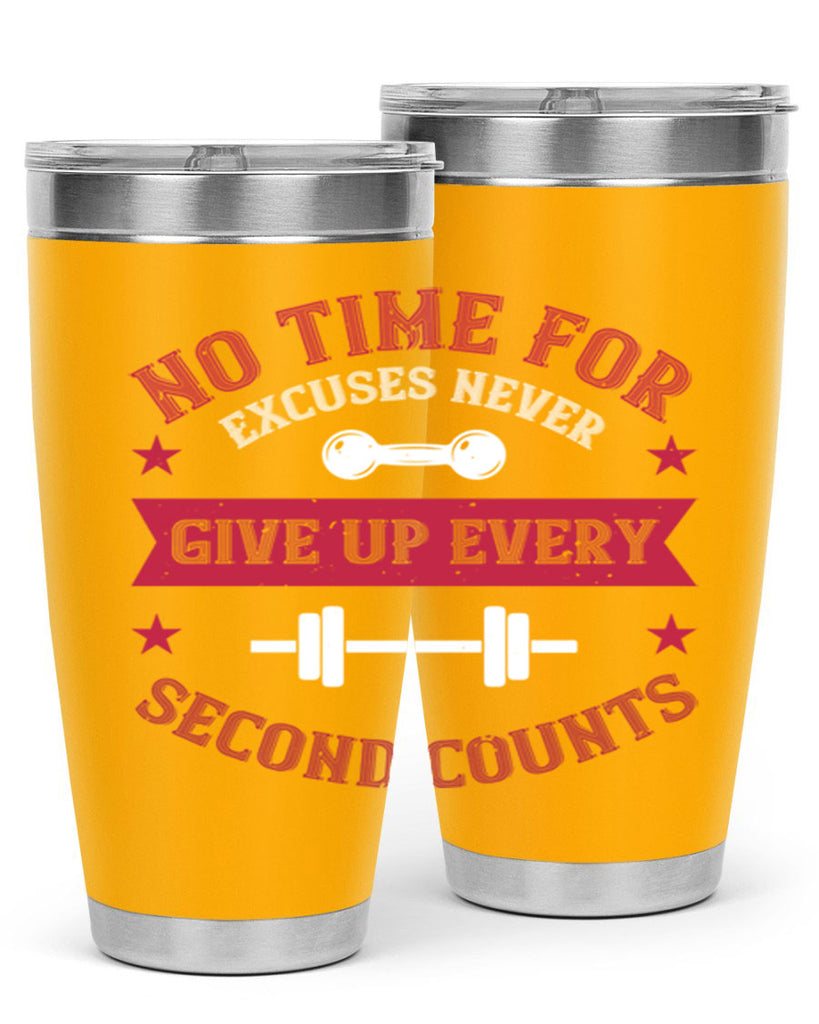 no time for excuses never give up every second 79#- gym- Tumbler