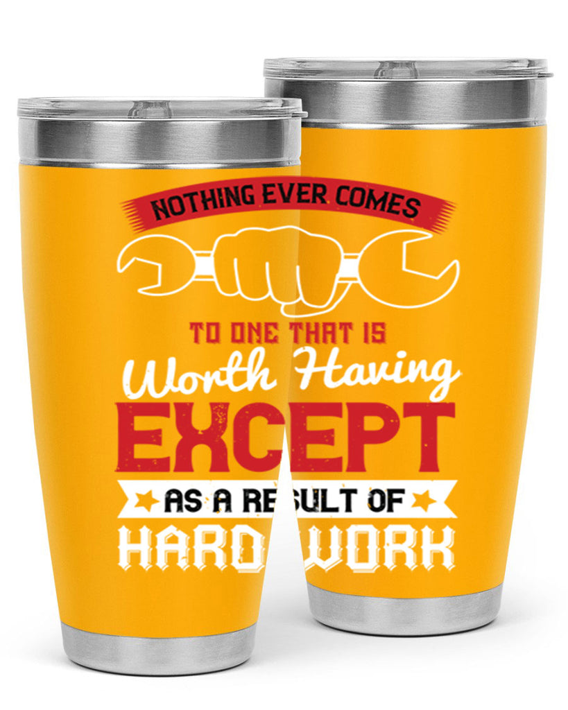 nothing ever comes to one that is worth having except as a result of hard work 23#- labor day- Tumbler