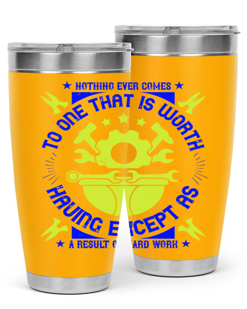 nothing ever comes to one that is worth having except as a result of hard work 3#- labor day- Tumbler